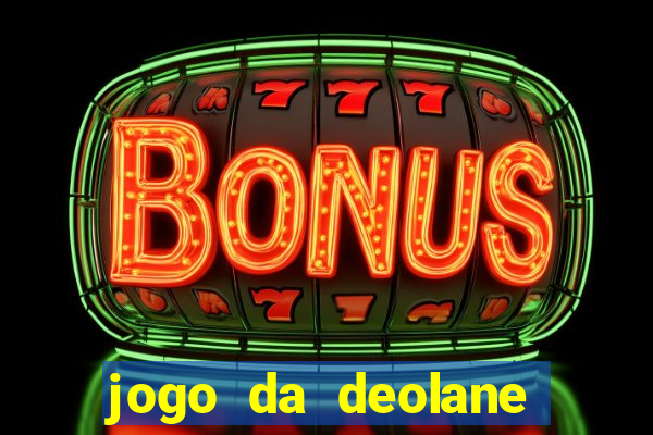 jogo da deolane que ganha dinheiro